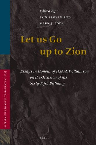 Let Us Go Up to Zion: Essays in Honour of H. G. M. Williamson on the Occasion of his Sixty-Fifth Birthday: 153 (Vetus Testamentum, Supplements)